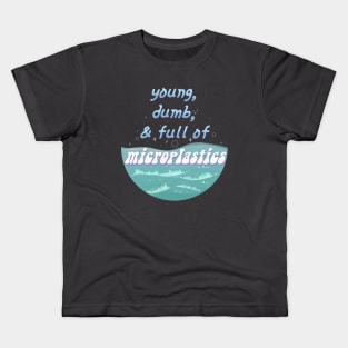 Young, Dumb, and Full of Microplastics Kids T-Shirt